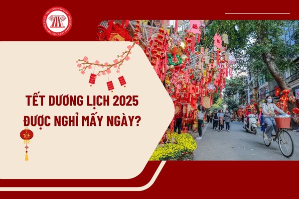 Tết Dương lịch 2025 được nghỉ mấy ngày? Tết Dương lịch 2025 vào ngày mấy âm lịch? Còn mấy ngày nữa đến Tết dương lịch 2025?