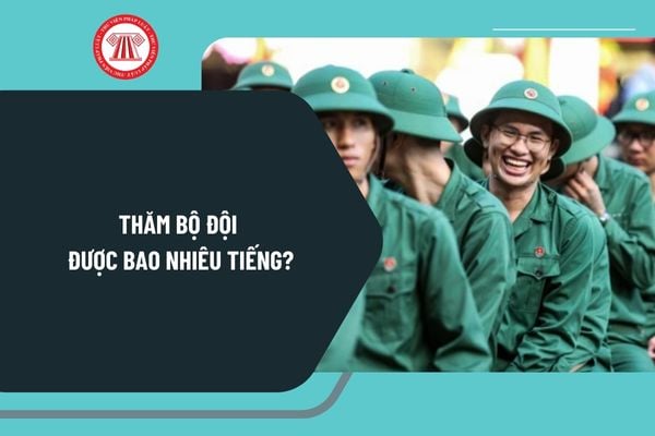 Thăm bộ đội được bao nhiêu tiếng? Thăm bộ đội mua gì? Kinh nghiệm đi thăm bộ đội như thế nào?