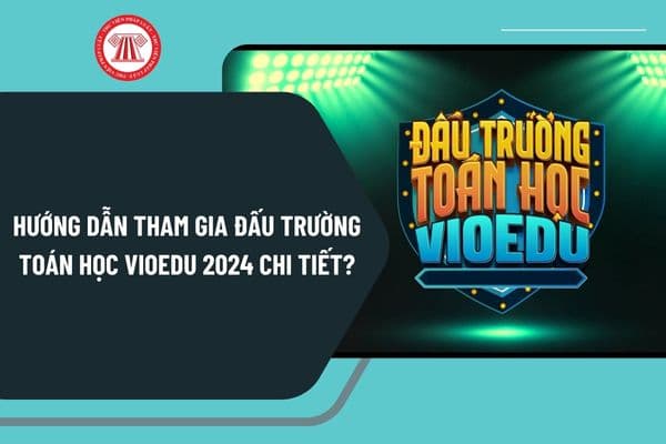 Hướng dẫn tham gia Đấu trường toán học VioEdu 2024 chi tiết? Đăng nhập vào thi Đấu trường toán học VioEdu ra sao?