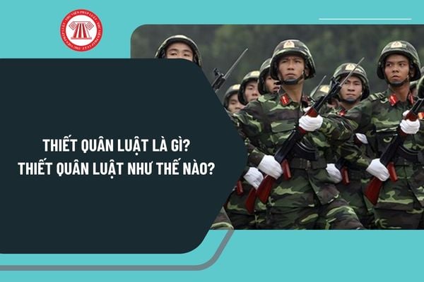 Thiết quân luật như thế nào? Trong thời gian thi hành lệnh thiết quân luật có các biện pháp đặc biệt nào được áp dụng?