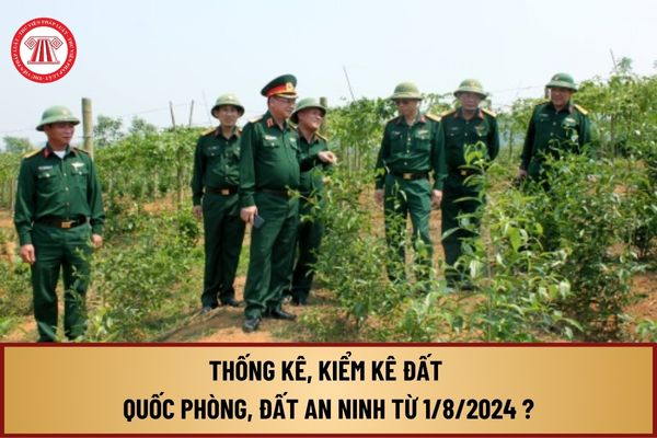 Thống kê, kiểm kê đất quốc phòng, đất an ninh từ ngày 1/8/2024 theo Thông tư 08 như thế nào?