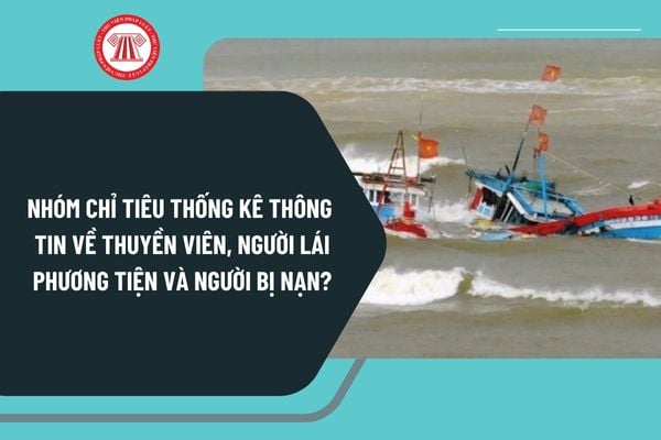 Nhóm chỉ tiêu thống kê thông tin về thuyền viên, người lái phương tiện và người bị nạn theo Thông tư 26 như thế nào?