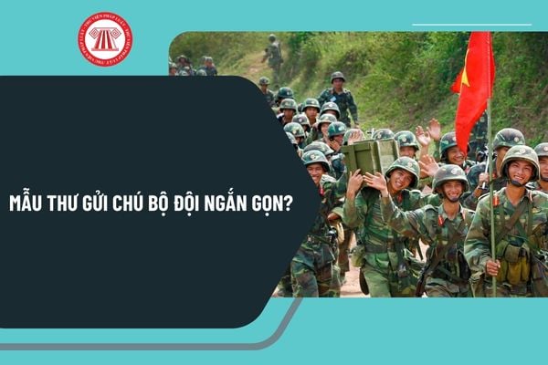 Mẫu thư gửi chú bộ đội ngắn gọn? Viết thư gửi chú bộ đội chọn lọc? Nhà nước có Chính sách về quốc phòng như thế nào?