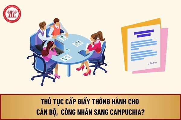 Thủ tục cấp giấy thông hành cho cán bộ, công chức, viên chức, công nhân sang Campuchia tại Công an tỉnh biên giới thế nào?