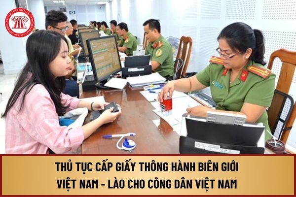 Thủ tục cấp giấy thông hành biên giới cho công dân Việt Nam có hộ khẩu thường trú ở tỉnh có chung đường biên giới với Lào từ 9/8/2024?