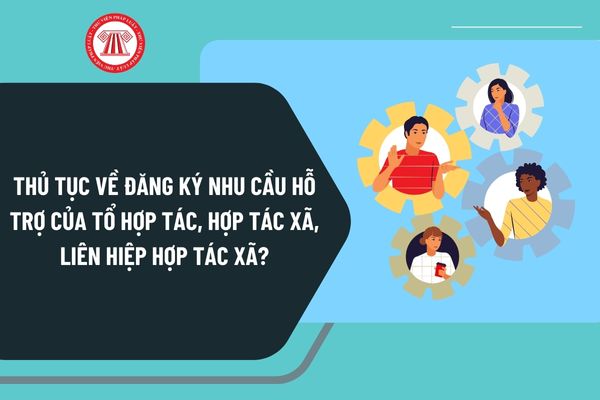 Thủ tục cấp xã về đăng ký nhu cầu hỗ trợ của tổ hợp tác, hợp tác xã, liên hiệp hợp tác xã từ ngày 1/11/2024 như thế nào?