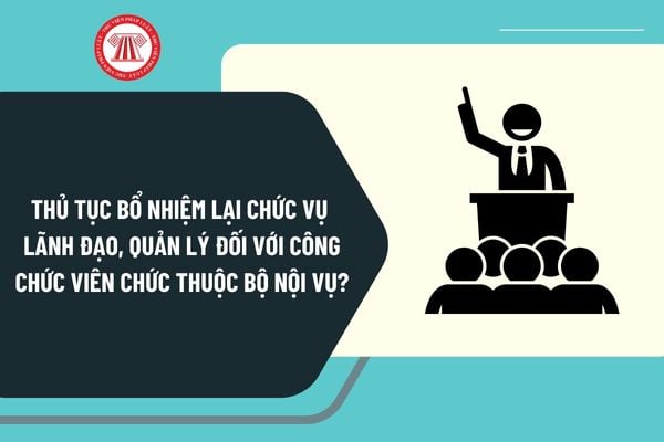 Thủ tục bổ nhiệm lại chức vụ lãnh đạo, quản lý đối với công chức viên chức thuộc Bộ Nội vụ theo Quyết định 922?