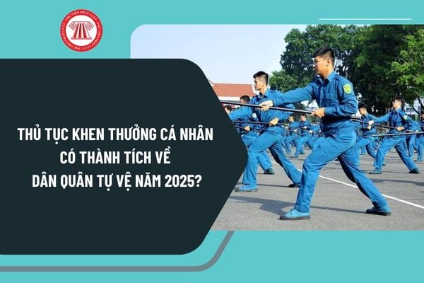 Thủ tục khen thưởng cá nhân có thành tích về Dân quân tự vệ năm 2025 thực hiện theo Quyết định 163 như thế nào?