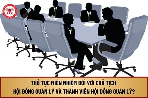 Thủ tục miễn nhiệm đối với Chủ tịch Hội đồng quản lý và thành viên Hội đồng quản lý thuộc lĩnh vực xây dựng từ 9/9/2024?