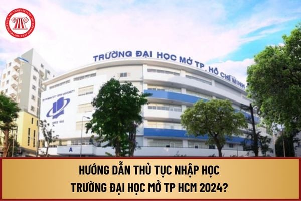 Hướng dẫn thủ tục nhập học Trường Đại học Mở TP HCM 2024? Tân sinh viên OU nhập học năm 2024 như thế nào?