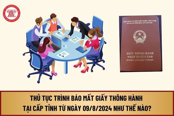 Hướng dẫn thủ tục Trình báo mất giấy thông hành tại cấp tỉnh từ ngày 09/8/2024 thực hiện như thế nào?