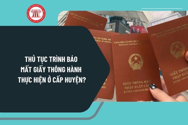 Thủ tục trình báo mất giấy thông hành thực hiện ở cấp huyện theo Quyết định 5283 như thế nào?