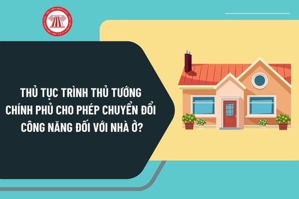 Thủ tục trình Thủ tướng Chính phủ cho phép chuyển đổi công năng đối với nhà ở theo Quyết định 891 như thế nào?