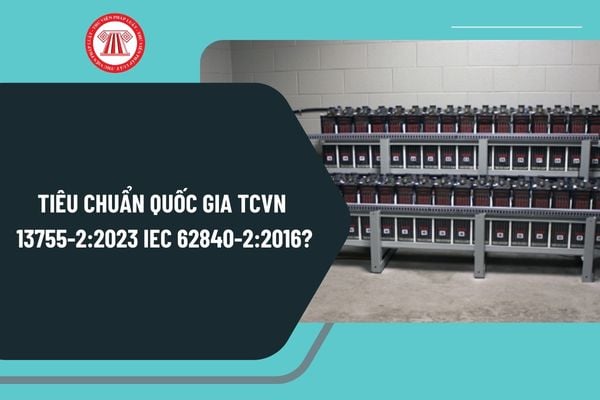 Tiêu chuẩn quốc gia TCVN 13755-2:2023 IEC 62840-2:2016 về hệ thống lưu trữ ắc quy của xe điện như thế nào?