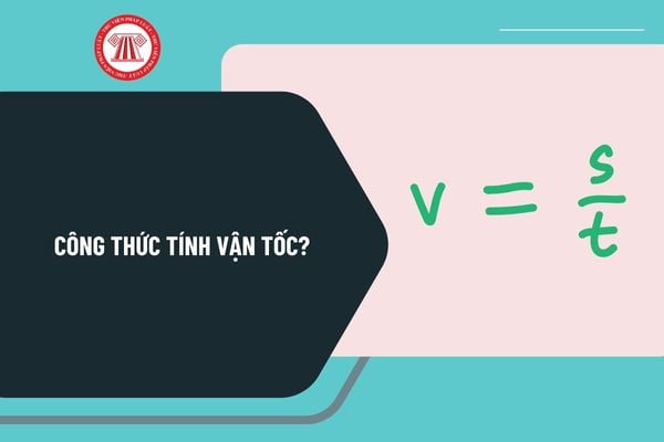 Công thức tính vận tốc? Công thức tính vận tốc quãng đường và thời gian như thế nào? Bảng đơn vị vận tốc ra sao?