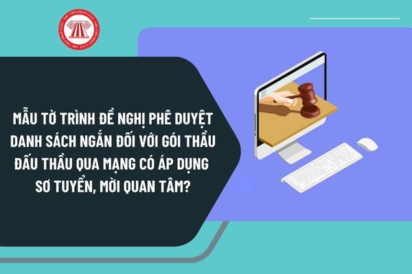 Mẫu tờ trình đề nghị phê duyệt danh sách ngắn đối với gói thầu đấu thầu qua mạng có áp dụng sơ tuyển, mời quan tâm theo Thông tư 22?