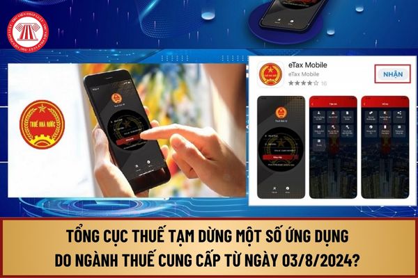 Tổng cục Thuế tạm dừng một số ứng dụng do ngành Thuế cung cấp từ ngày 03/8/2024 để chuyển đổi hoạt động? 