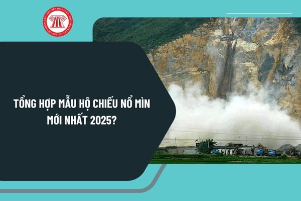 Tổng hợp mẫu hộ chiếu nổ mìn mới nhất 2025? Tải mẫu hộ chiếu nổ mìn mới nhất 2025?