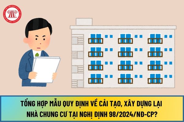 Tổng hợp mẫu quy định về cải tạo, xây dựng lại nhà chung cư tại Nghị định 98/2024/NĐ-CP như thế nào?