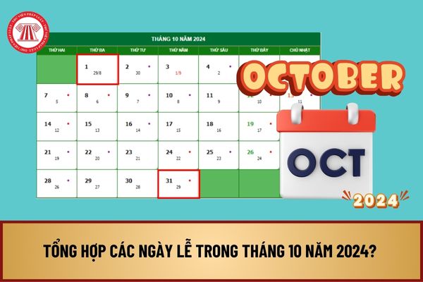 Tổng hợp các ngày lễ trong tháng 10 năm 2024? Lịch dương tháng 10 2024 như thế nào? Lịch nghỉ lễ của người lao động 2024?