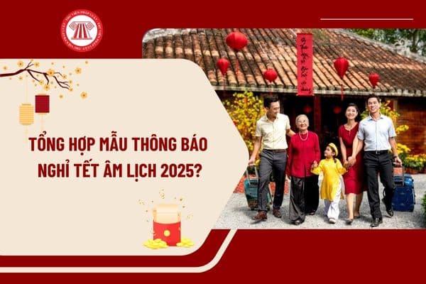 Tổng hợp mẫu Thông báo nghỉ Tết Âm lịch 2025? Tải mẫu mẫu Thông báo nghỉ Tết Âm lịch 2025 ở đâu?