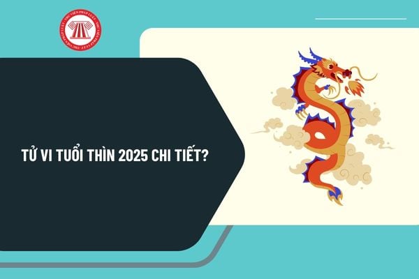 Tử vi tuổi Thìn 2025 chi tiết? Tử vi tuổi Thìn 2025 theo từng năm sinh có tốt không? Tử vi tuổi Thìn 2025?