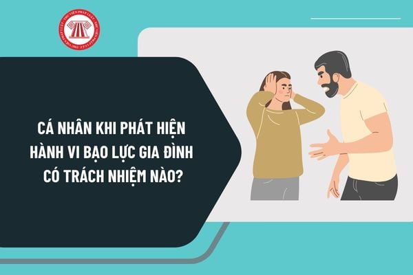 Cá nhân khi phát hiện hành vi bạo lực gia đình có trách nhiệm nào theo Luật Phòng, chống bạo lực gia đình năm 2022?