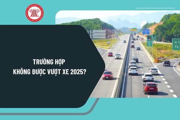 Những trường hợp không được vượt xe 2025? Chấp hành quy định về tốc độ và khoảng cách giữa các xe như thế nào?