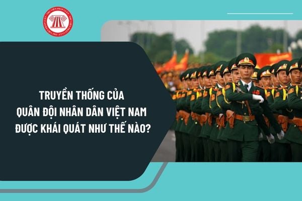 Truyền thống của Quân đội nhân dân Việt Nam được khái quát như thế nào? Quân đội nhân dân được quy định thế nào?