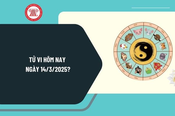 Tử vi hôm nay ngày 14 3 2025 chi tiết? Tử vi ngày 14 3 2025 có tốt không? Tử vi 14 3 2025 của 12 con giáp ra sao?