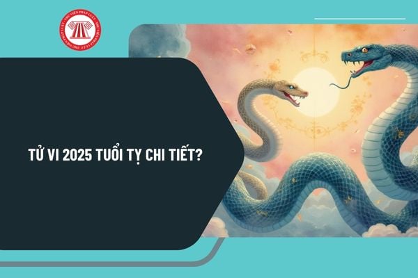 Tử vi 2025 tuổi Tỵ chi tiết? Tử vi 2025 tuổi Tỵ theo từng năm sinh? Tổng quan Tử vi tuổi Tỵ năm 2025 ra sao?