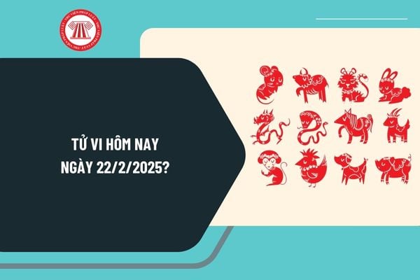 Tử vi ngày hôm nay 22 2 2025 chi tiết? Tử vi ngày 22 2 2025 có tốt không? Tử vi 12 con giáp ngày 22 tháng 2 năm 2025?