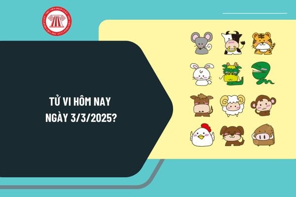 Tử vi hôm nay 3 3 2025? Tử vi ngày 3 3 2025 của 12 con giáp? Tử vi 12 con giáp hôm nay 3 3 2025 ra sao?