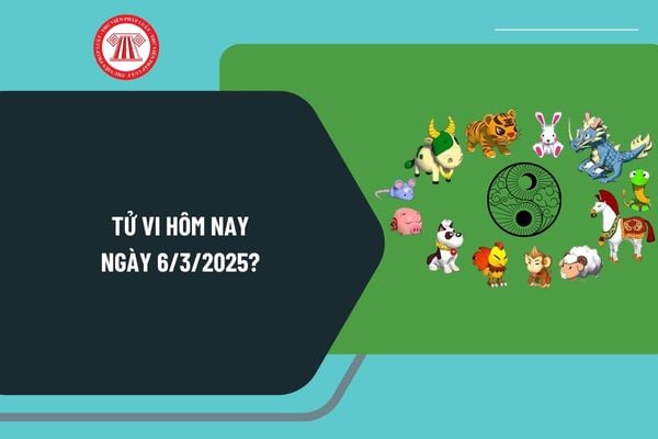 Tử vi hôm nay 6 3 2025 chi tiết? Tử vi hôm nay 12 con giáp 6 3 2025 thế nào? Tử vi ngày 6 3 2025 có tốt không?