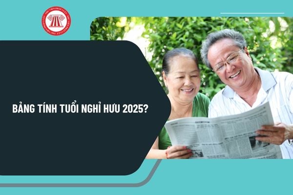 Bảng tính tuổi nghỉ hưu 2025? Tuổi nghỉ hưu năm 2025 đối với nam, nữ là bao nhiêu? Quy định tuổi nghỉ hưu ra sao?