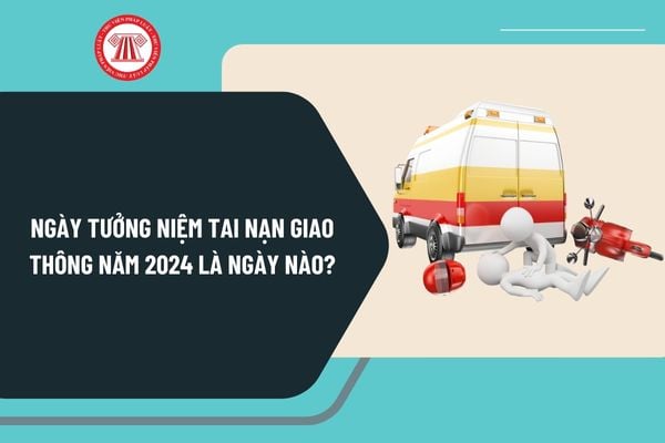 Ngày tưởng niệm tai nạn giao thông năm 2024 là ngày nào? Tưởng niệm nạn nhân tai nạn giao thông 2024 vào thứ mấy?