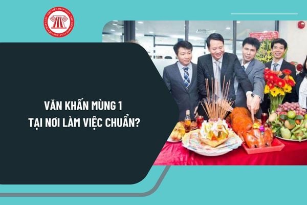 Văn khấn mùng 1 tại nơi làm việc chuẩn? Văn khấn mùng 1 tại cơ quan tài lộc? Văn khấn mùng 1 tại công ty?