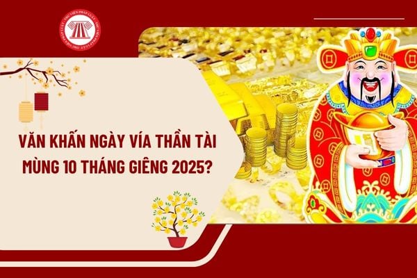 Văn khấn ngày vía Thần Tài Mùng 10 tháng Giêng năm Ất Tỵ 2025? Người dân được mua vàng miếng ở những địa điểm nào?