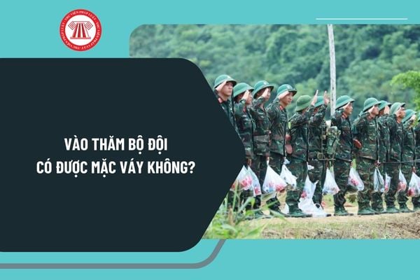 Vào thăm bộ đội có được mặc váy không? Đi thăm bộ đội nên mặc gì? Lên thăm bộ đội thì mua gì?