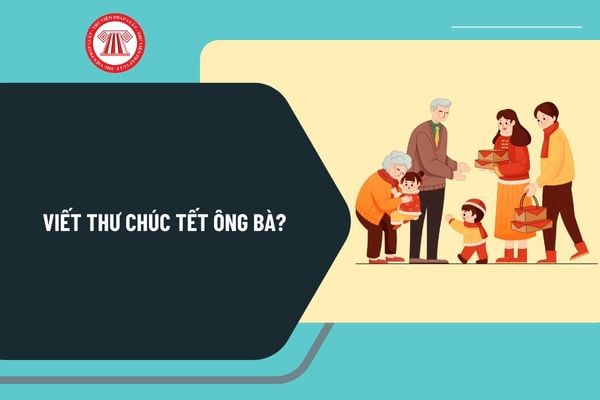 Viết thư chúc Tết ông bà? Mẫu thư chúc Tết ông bà lớp 2 chọn lọc? Đánh giá học sinh lớp 2 qua những nội dung nào?