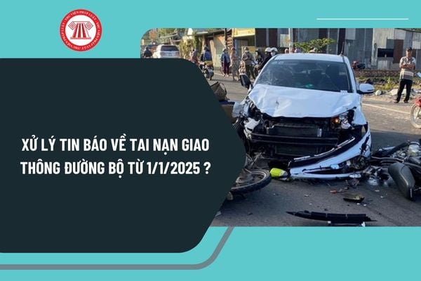 Xử lý tin báo về tai nạn giao thông đường bộ từ ngày 1/1/2025 theo Thông tư 72/2024 như thế nào?