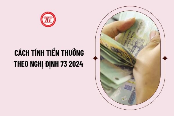 Hướng dẫn cách tính tiền thưởng theo Nghị Định 73 2024 cho công chức, viên chức như thế nào? 