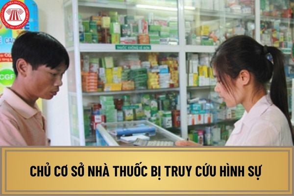 Chủ cơ sở nhà thuốc bị truy cứu hình sự thì có bị thu hồi thuốc, nguyên liệu làm thuốc của cơ sở không?