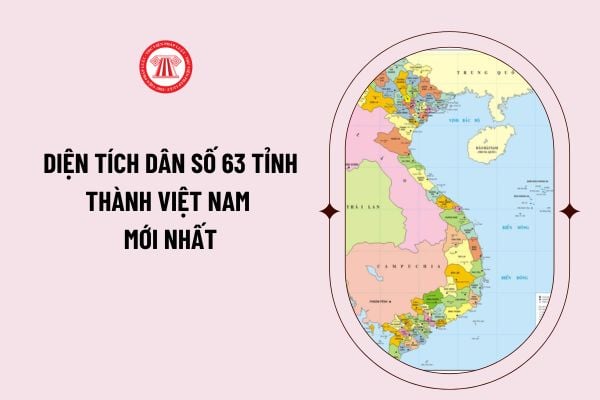 Diện tích dân số 63 tỉnh thành Việt Nam mới nhất? Danh sách các tỉnh, thành diện tích dưới 5000 km2, quy mô dân số thấp?