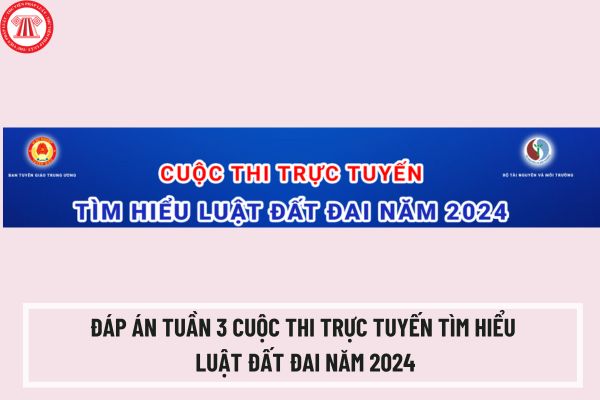 Đáp án tuần 3 cuộc thi trực tuyến tìm hiểu Luật Đất đai năm 2024? Baocaovien.vn cuộc thi trắc nghiệm tìm hiểu Luật Đất đai dự thi ra sao?