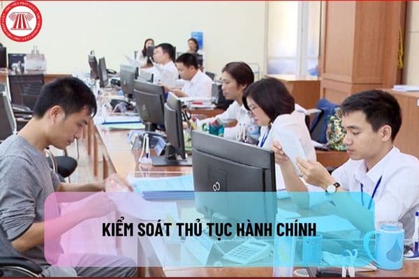 Kiểm soát thủ tục hành chính được thực hiện khi nào? Nhiệm vụ, quyền hạn của Phòng kiểm soát thủ tục hành chính thuộc bộ là gì?