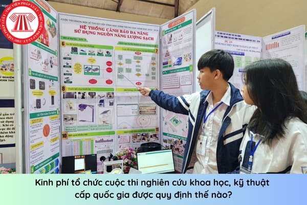 Kinh phí tổ chức cuộc thi nghiên cứu khoa học, kỹ thuật cấp quốc gia được quy định thế nào?