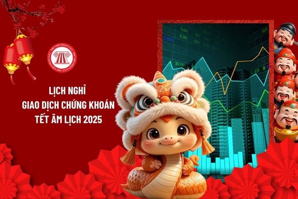 Lịch nghỉ giao dịch chứng khoán Tết Âm lịch 2025? Chứng khoán nghỉ giao dịch bao nhiêu ngày dịp Tết Nguyên Đán 2025?