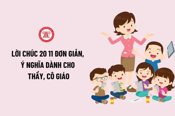 Tổng hợp những lời chúc 20 11 đơn giản, ý nghĩa dành cho thầy, cô giáo? Chọn lọc những lời chúc thầy cô hay nhất?