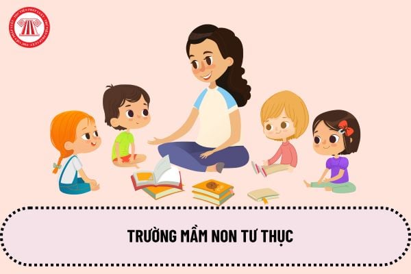 Cơ quan nào thẩm định các điều kiện thành lập trường mầm non tư thục? Đối với trường mầm non hoạt động giáo dục cần phải chuẩn bị những hồ sơ gì hiện nay?